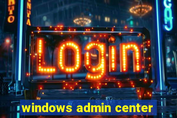 windows admin center